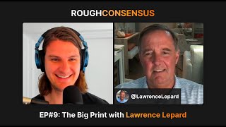 The Big Print with Lawrence Lepard - Rough Consensus Episode #9