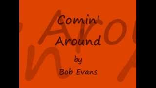Watch Bob Evans Comin Around video