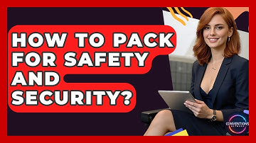 How To Pack For Safety And Security? - Conventions Network