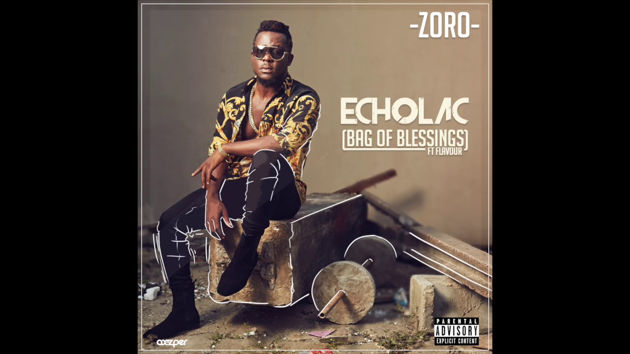 Zoro ft Flavour   Echolac Bag of Blessings Official audio