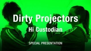 Dirty Projectors - &quot;Hi Custodian&quot;