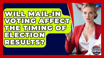 Will Mail-In Voting Affect the Timing of Election Results? | Election Central Channel News