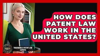 How Does Patent Law Work in the United States? | Trademark and Patent Law Experts News