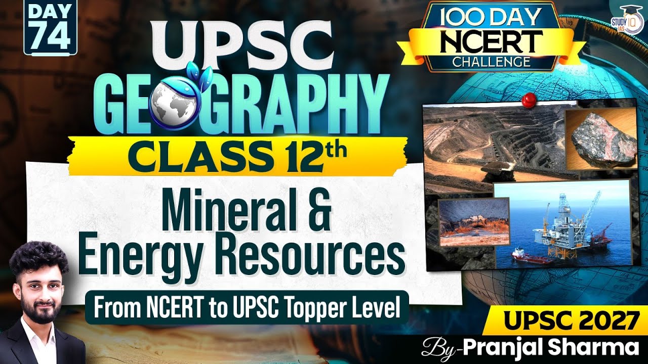 Mineral & Energy Resources | Complete NCERT Geography for UPSC | Day 74 | By Pranjal Sir