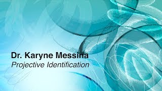 Dr. Karyne Messina - Projective Identification