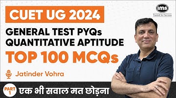 Top 100 MCQs | General Test PYQs -1 | Quantitative Aptitude | CUET UG 2024 | Jatinder Vohra