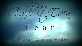 Call It Even - Fear (Official Music Video HD)