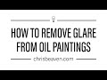 How to remove Glare from Oil Paintings