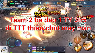 VLTK Mobile - [Clip PK giải trí] Team  Bá đao 3 triệu 5 đi thông thiên tháp thiếu chút may mắn vltkm
