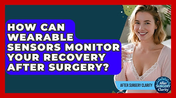 How Can Wearable Sensors Monitor Your Recovery After Surgery? - After Surgery Clarity