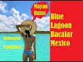 Bacalar Mexico Blue Lagoon Dzibanché Kohunlich