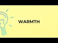 What is the meaning of the word WARMTH?