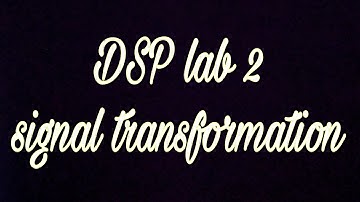 DSP lab 2 signal transformation