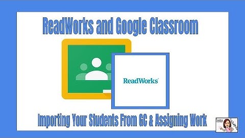Importing a class in ReadWorks and creating an assignment for Google Classroom