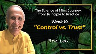 The Science of Mind Journey, Week 19, Control Vs Trust