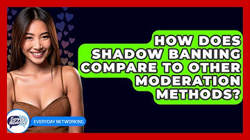 How Does Shadow Banning Compare To Other Moderation Methods? - Everyday-Networking