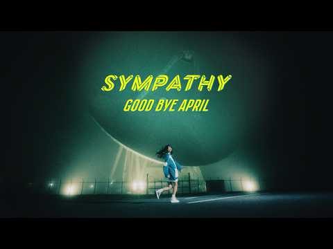 GOOD BYE APRIL / SYMPATHY (Official Music Video)