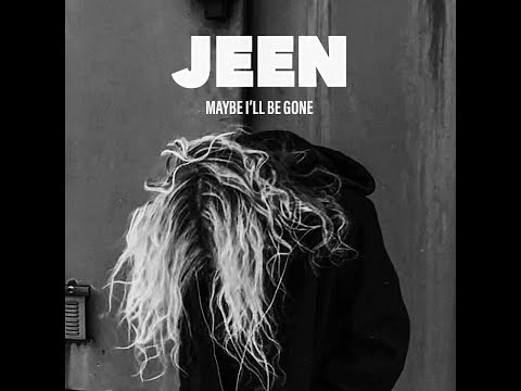 MAYBE I’LL BE GONE/JEEN