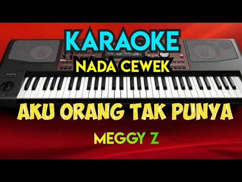AKU ORANG TAK PUNYA - MEGGY Z ( KARAOKE NADA CEWEK COVER KORG PA700 )