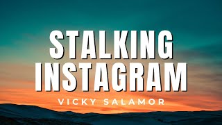 STALKING INSTAGRAM - Vicky Salamor | LIRIK