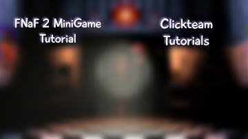 FNaF 2 Minigame Tutorial | Clickteam tutorials