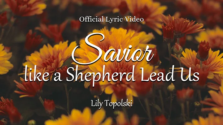 Lily Topolski - Savior, like a Shepherd Lead Us (O...