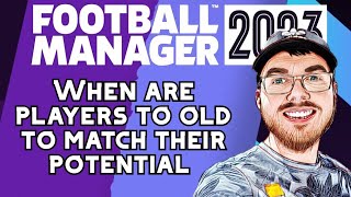 When Are Players Too Old To Match Their Potential- FM23