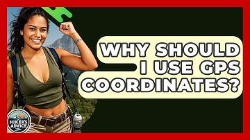 Why Should I Use GPS Coordinates? - The Hiker
