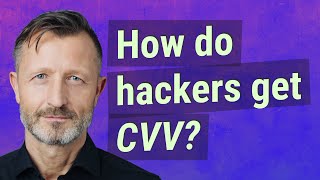 How do hackers get CVV?