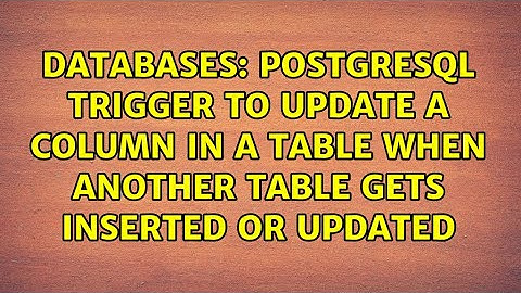 Postgresql trigger to update a column in a table when another table gets inserted or updated