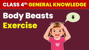 Body Beasts - Exercise | Class 4 General Knowledge | CBSE 2024-25