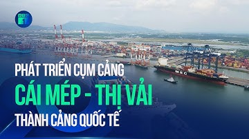 Phát triển cụm cảng Cái Mép - Thị Vải thành cảng quốc tế | VTC1