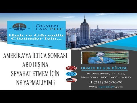 AMERİKA’YA İLTİCA SONRASI ABD DIŞINA SEYAHAT ETMEM İÇİN NE YAPMALIYIM ?