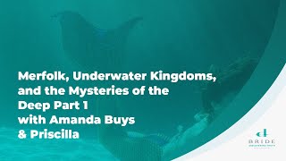 Merfolk Underwater Kingdoms And The Mysteries Of The Deep Part 1 With Amanda Buys And Priscilla