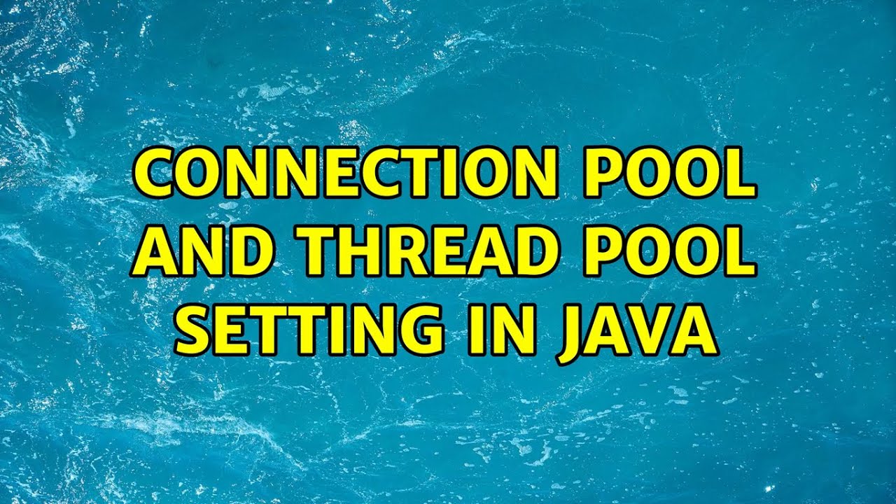 Connection Pool and thread pool setting in Java (3 Solutions!!) - YouTube