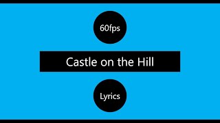Ed Sheeran - Castle on the Hill (Lyrics) | 60fps