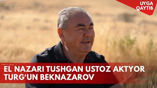 : El nazari tushgan ustoz aktyor - Turg'un Beknazarov I Uyga qaytib (11.08.2025)