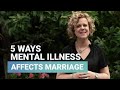 5 Ways Mental Illness Affects Marriage