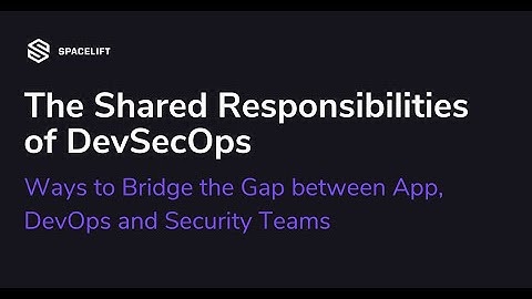 Ways to Bridge the Gap between App, DevOps and Security Teams