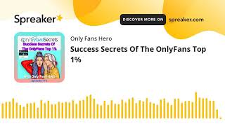 Success Secrets Of The OnlyFans Top 1% (part 3 of 3)