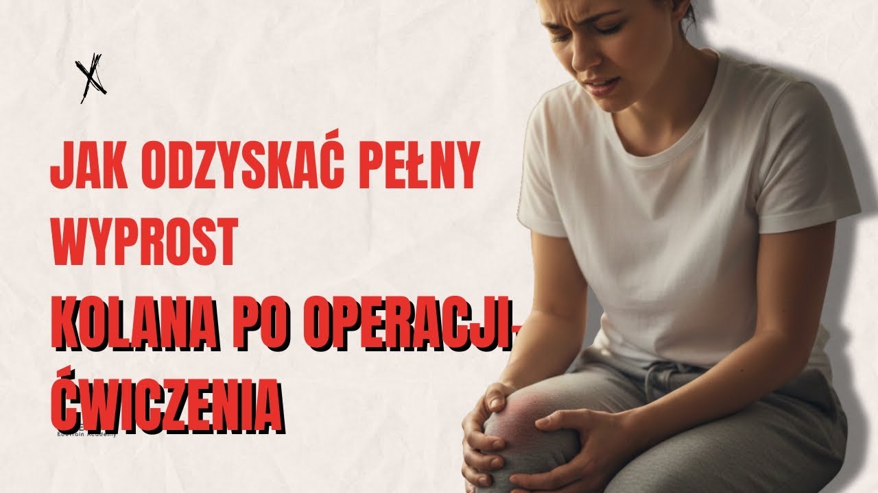 Jak odzyskać pełny wyprost kolana po operacji- najważniejsze ćwiczenia i plan krok po kroku