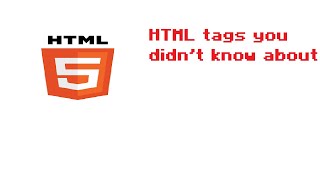 5 HTML tags You didn't know about