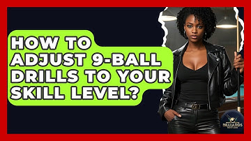 How To Adjust 9-ball Drills To Your Skill Level? - Billiards Hustlers