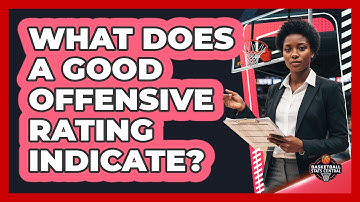 What Does A Good Offensive Rating Indicate?