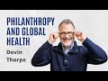 Philanthropy and the global public health agenda  devin thorpe philanthropy publichealth