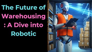 The future of warehousing, A dive into robotic