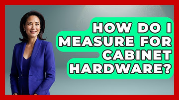 How Do I Measure For Cabinet Hardware? - Ultimate Life Hacks