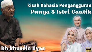 KISAH RAHASAIA PUNYA 3 ISTRI CANTIK TAPI PENGANGGURAN - KH KHUSEIN ILYAS TERBARU 2022