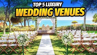 Top 5 luxury wedding venues in the world