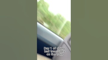 Day 1 of doing bad transitions on the train